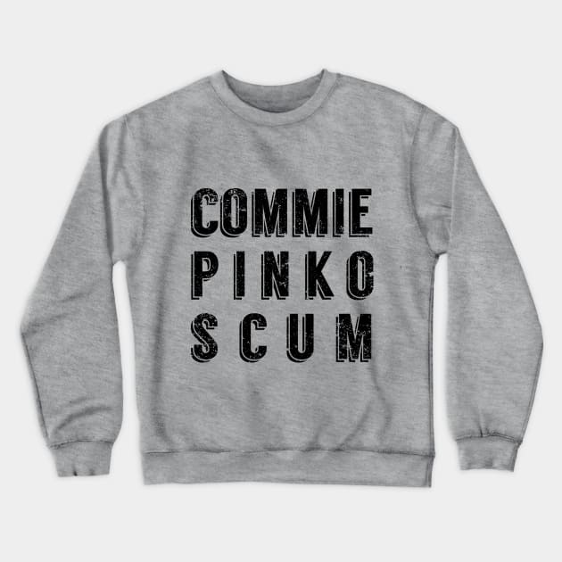 Commie Pinko Scum Crewneck Sweatshirt by Sunshine&Revolt